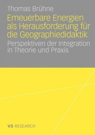 Kniha Erneuerbare Energien ALS Herausforderung F r Die Geographiedidaktik Thomas Brühne