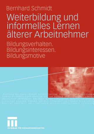 Knjiga Weiterbildung Und Informelles Lernen  lterer Arbeitnehmer Bernhard Schmidt