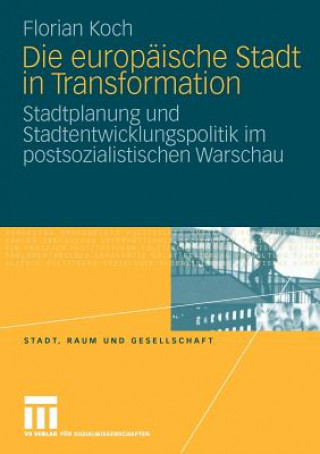 Kniha Die Europ ische Stadt in Transformation Florian Koch