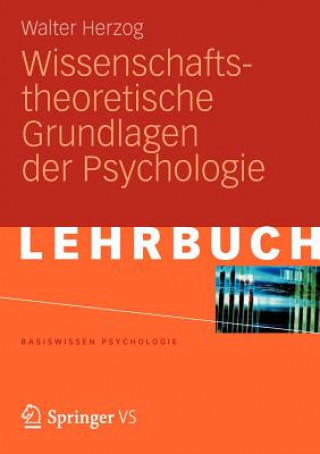 Könyv Wissenschaftstheoretische Grundlagen der Psychologie Walter Herzog
