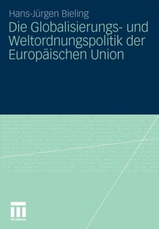 Книга Globalisierungs- Und Weltordnungspolitik Der Europ ischen Union Hans-Jürgen Bieling