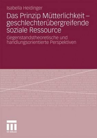 Livre Das Prinzip Mutterlichkeit - Geschlechterubergreifende Soziale Ressource Isabella Heidinger