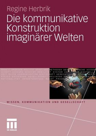 Knjiga Die Kommunikative Konstruktion Imagin rer Welten Regine Herbrik