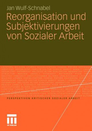 Kniha Reorganisation Und Subjektivierungen Von Sozialer Arbeit Jan Wulf-Schnabel