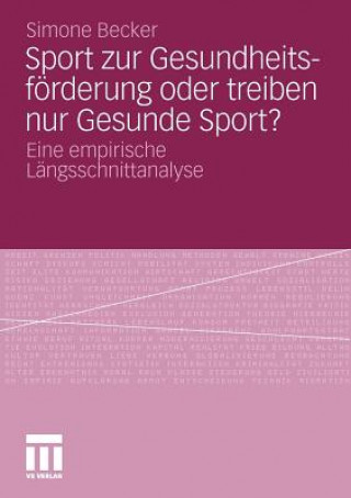 Könyv Sport Zur Gesundheitsf rderung Oder Treiben Nur Gesunde Sport? Simone Becker