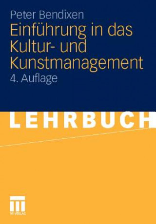 Książka Einfuhrung in Das Kultur- Und Kunstmanagement Peter Bendixen