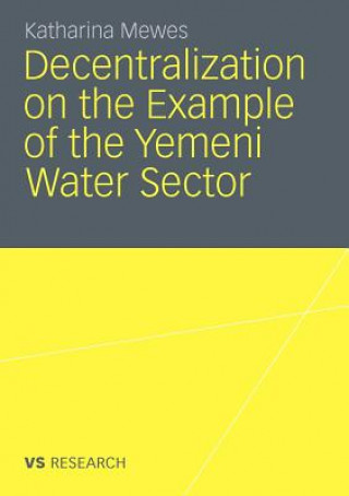 Knjiga Decentralization on the Example of the Yemeni Water Sector Katharina Mewes