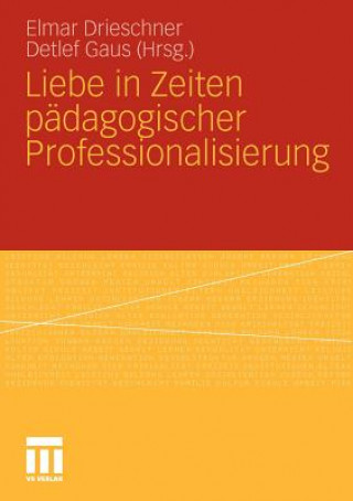 Knjiga Liebe in Zeiten P dagogischer Professionalisierung Elmar Drieschner