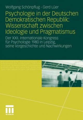 Könyv Psychologie in Der Deutschen Demokratischen Republik: Wissenschaft Zwischen Ideologie Und Pragmatismus Wolfgang Schönpflug