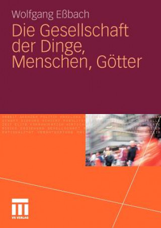 Knjiga Die Gesellschaft Der Dinge, Menschen, G tter Wolfgang Eßbach