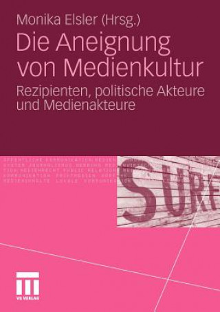 Kniha Die Aneignung Von Medienkultur Monika Elsler