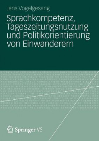 Βιβλίο Sprachkompetenz, Tageszeitungsnutzung Und Politikorientierung Von Einwanderern Jens Vogelgesang