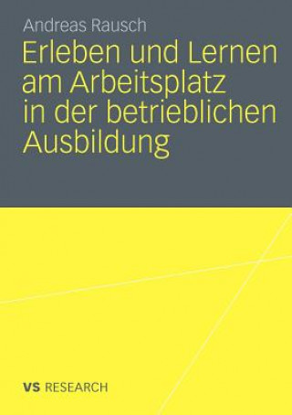 Książka Erleben Und Lernen Am Arbeitsplatz in Der Betrieblichen Ausbildung Andreas Rausch