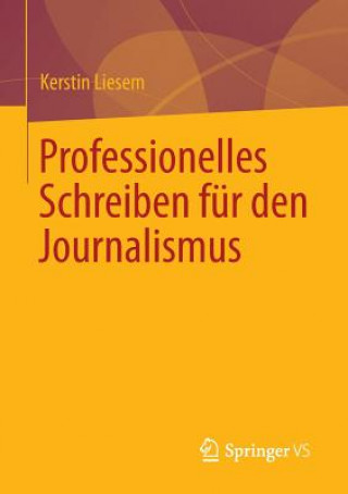 Könyv Professionelles Schreiben Fur Den Journalismus Kerstin Liesem