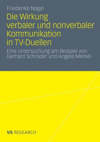 Könyv Die Wirkung Verbaler Und Nonverbaler Kommunikation in TV-Duellen Friederike Nagel