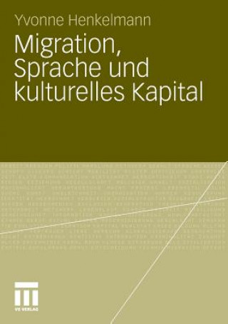 Książka Migration, Sprache Und Kulturelles Kapital Yvonne Henkelmann