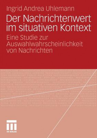 Könyv Der Nachrichtenwert Im Situativen Kontext Ingrid A. Uhlemann