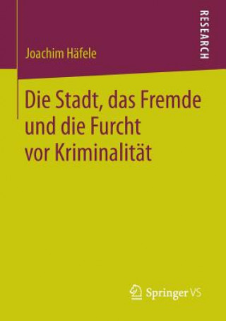 Buch Stadt, Das Fremde Und Die Furcht VOR Kriminalitat Joachim Häfele