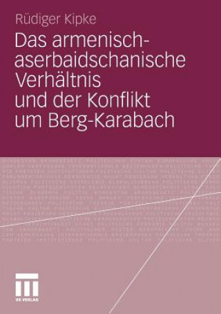 Kniha Armenisch-Aserbaidschanische Verh ltnis Und Der Konflikt Um Berg-Karabach Rüdiger Kipke