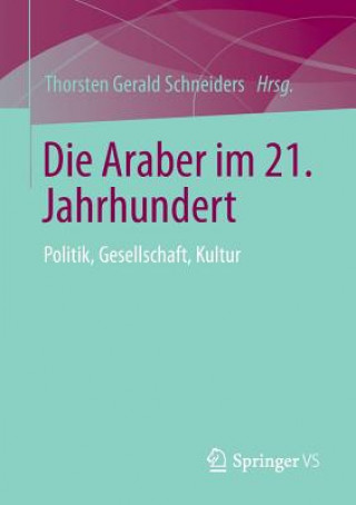 Könyv Die Araber Im 21. Jahrhundert Thorsten Gerald Schneiders