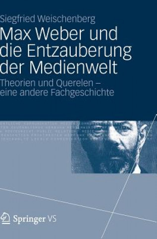 Carte Max Weber Und Die Entzauberung Der Medienwelt Siegfried Weischenberg
