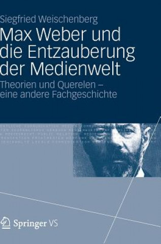 Buch Max Weber Und Die Entzauberung Der Medienwelt Siegfried Weischenberg