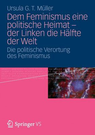 Kniha Dem Feminismus Eine Politische Heimat - Der Linken Die Halfte Der Welt Ursula G. T. Müller
