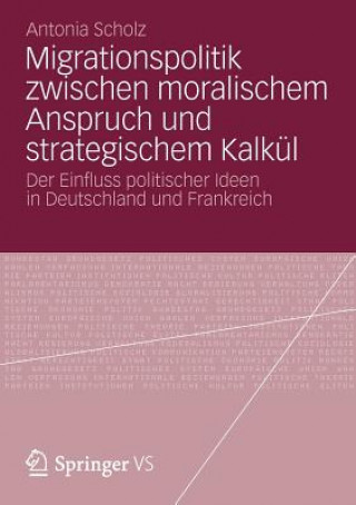 Könyv Migrationspolitik Zwischen Moralischem Anspruch Und Strategischem Kalk l Antonia Scholz