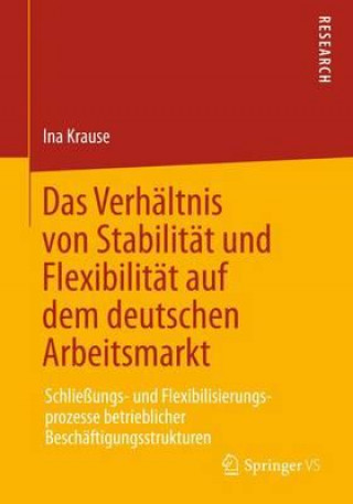 Kniha Verh ltnis Von Stabilit t Und Flexibilit t Auf Dem Deutschen Arbeitsmarkt Ina Krause