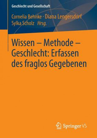 Книга Wissen - Methode - Geschlecht: Erfassen Des Fraglos Gegebenen Cornelia Behnke