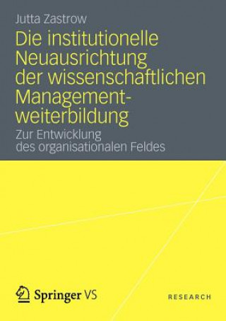 Könyv Die Institutionelle Neuausrichtung Der Wissenschaftlichen Managementweiterbildung Jutta Zastrow