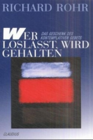 Könyv Wer loslässt, wird gehalten Richard Rohr