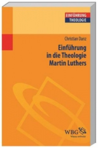 Carte Einführung in die Theologie Martin Luthers Christian Danz