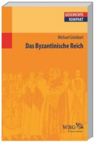 Könyv Das Byzantinische Reich Michael Grünbart