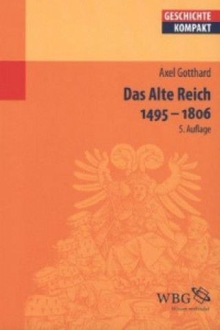 Carte Das Alte Reich 1495 - 1806 Axel Gotthard