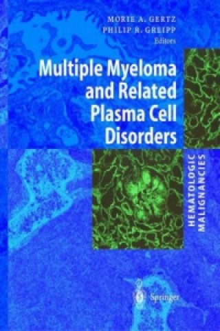 Book Hematologic Malignancies: Multiple Myeloma and Related Plasma Cell Disorders Morie A. Gertz