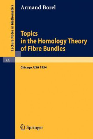 Książka Topics in the Homology Theory of Fibre Bundles Armand Borel