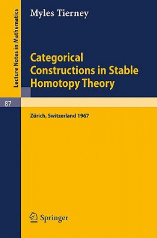 Könyv Categorical Constructions in Stable Homotopy Theory Myles Tierney