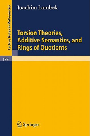 Kniha Torsion Theories, Additive Semantics, and Rings of Quotients Joachim Lambek