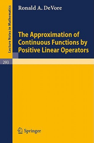 Kniha The Approximation of Continuous Functions by Positive Linear Operators Ronald A. De Vore