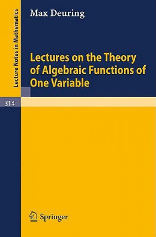 Kniha Lectures on the Theory of Algebraic Functions of One Variable Max Deuring