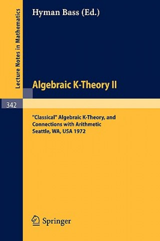 Knjiga Algebraic K-Theory II. Proceedings of the Conference Held at the Seattle Research Center of Battelle Memorial Institute, August 28 - September 8, 1972 Hyman Bass