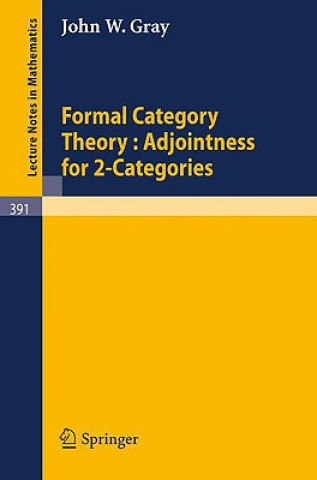 Kniha Formal Category Theory : Adjointness for 2-Categories J.W. Gray