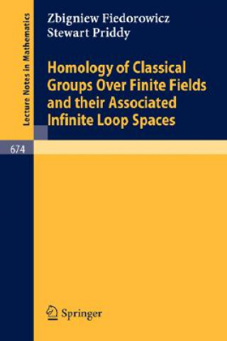 Book Homology of Classical Groups Over Finite Fields and Their Associated Infinite Loop Spaces Z. Fiedorowicz