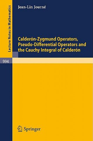 Kniha Calderon-Zygmund Operators, Pseudo-Differential Operators and the Cauchy Integral of Calderon J.-L. Journe