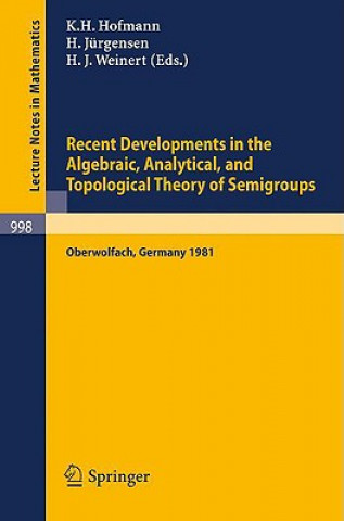 Carte Recent Developments in the Algebraic, Analytical, and Topological Theory of Semigroups K. H. Hofmann
