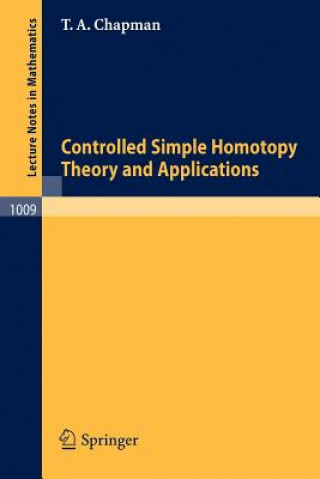 Könyv Controlled Simple Homotopy Theory and Applications T. A. Chapman