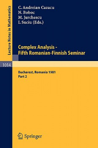 Carte Complex Analysis - Fifth Romanian-Finnish Seminar. Proceedings of the Seminar Held in Bucharest, June 28 - July 3, 1981 C. Andreian Cazacu