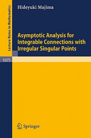 Książka Asymptotic Analysis for Integrable Connections with Irregular Singular Points H. Majima