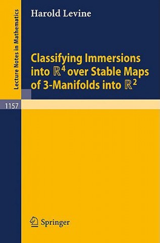 Könyv Classifying Immersions into R4 over Stable Maps of 3-Manifolds into R2 Harold Levine